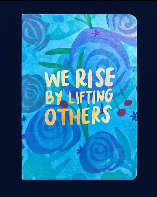 We Rise By Lifting Others - Notebook/Journal